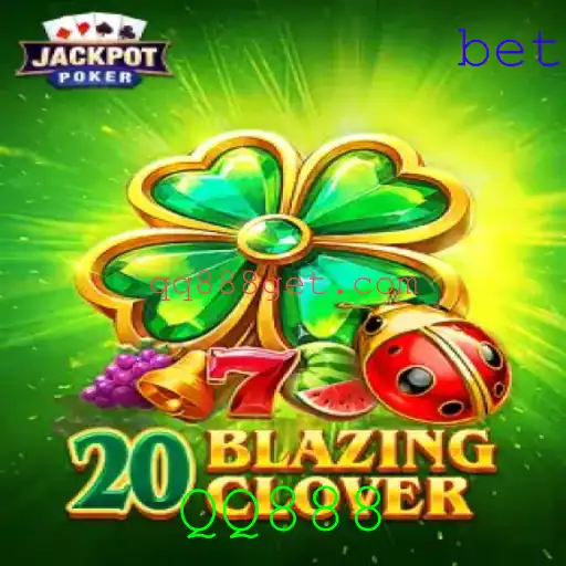 Descubra o Empolgante Mundo de 20BlazingClover com QQ888